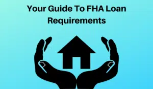 Your Guide To FHA Loan Requirements